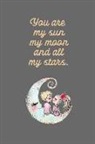 Journal Write Things in - You Are My Sun My Moon and All My Stars: Happy Valentine's Day: This Is a Blank, Lined Journal That Makes a Perfect Valentine's Day Gift for Men or Wo