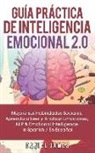 Daniel James - Guía Práctica de Inteligencia Emocional 2.0: Mejore Sus Habilidades Sociales, Aprenda a Leer Y Analizar Emociones, Nlp & Emotional Intelligence in Spa