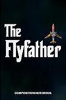 M. Shafiq - The Flyfather: Composition Notebook, Funny Pilot Birthday Journal Gift for Plane Aviators, Aircraft Airmen to Write on