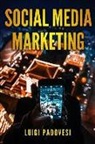 Luigi Padovesi - Social Media Marketing: Guida Alle Strategie Di Vendita Per Online Marketing Su Facebook, Instagram E Quora Per Promuovere Senza Imparare Seo