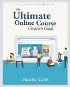 Frank Kane, Victoria Kane, emily Kane - The Ultimate Online Course Creation Guide: Learn the Tips and Tricks of One of Udemy's Million Dollar Instructors - Create Online Courses That Sell. (