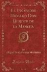 Miguel De Cervantes Saavedra - El Ingenioso Hidalgo Don Quijote de la Mancha, Vol. 4 (Classic Reprint)