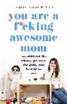 Leslie Anne Bruce - You Are a F*cking Awesome Mom