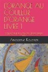 Anastasie Kalantzi - L'Orange Au Couleur d'Orange Livre 1: Une Série de Contes de Fées Et de Récits Courts, Absolument Surprenants! Une Motivation Pour l'Éveil de l'Enfant
