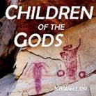 K. B. Wells Jr - Children of the Gods: The Multiverse of the Ancient Southwest