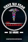 M. Shafiq - Have No Fear the Paramedic Is Here: Composition Notebook, Funny Birthday Journal for Healthcare EMT Medics to Write on