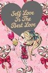 Journal Write in - Self Love Is the Best Love: Happy Valentine's Day Gift: This Is a Blank, Lined Journal That Makes a Perfect Women's Empowerment Gift for Women. It