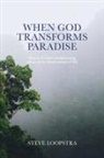 Steve Loopstra - When God Transforms Paradise