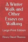 Henry D. Thoreau, John R. Pierce - A Winter Walk and Other Essays on Walking: Large-Print Edition