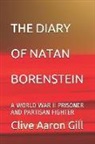Clive Aaron Gill - The Diary of Natan Borenstein: A World War II Prisoner and Partisan Fighter