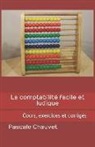 Pascale Chauvet - La Comptabilité Facile Et Ludique: Cours, Exercices Et Corrigés