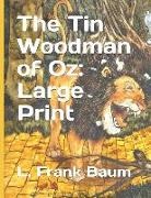 L. Frank Baum - The Tin Woodman of Oz: Large Print