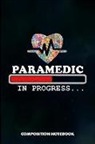 M. Shafiq - Paramedic in Progress: Composition Notebook, Funny Birthday Journal Gift for Healthcare EMT Medics to Write on