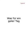 Claudia Burlager - Tagebuch: Was Für Ein Geiler Tag - Was Für Ein Scheißtag