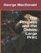 George MacDonald - The Princess and the Goblin: Large Print