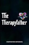 M. Shafiq - The Therapyfather: Composition Notebook, Funny Father Birthday Journal for OT Therapy Professional Doctors to Write on