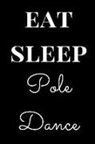 Sirius Publications - Eat Sleep Pole Dance: Black Gift Lined Notebook Journal