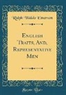 Ralph Waldo Emerson - English Traits, And, Representative Men (Classic Reprint)