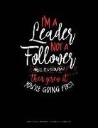 Jeryx Publishing - I'm a Leader Not a Follower Unless It's a Dark Place Then Screw It You're Going First: Graph Paper Notebook - 0.25 Inch (1/4) Squares