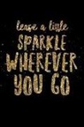 Better Me - Leave a Little Sparkle Wherever You Go: Good Vibes Gold Typography Notebook - Lined 120 Pages 6x9 Journal