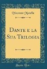 Vincenzo Musella - Dante E La Sua Trilogia (Classic Reprint)