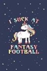 Flippin Sweet Books - I Suck at Fantasy Football Journal Notebook: A Place to Write Down All of Your Loosing Ideas