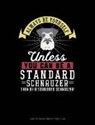 Blue Cloud Novelty - Always Be Yourself Unless You Can Be a Standard Schnauzer Then Be a Standard Schnauzer: Composition Notebook: Wide Ruled