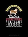 Blue Cloud Novelty - Always Be Yourself Unless You Can Be a Shetland Sheepdog Then Be a Shetland Sheepdog: Composition Notebook: Wide Ruled