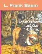L. Frank Baum - The Scarecrow of Oz: Large Print