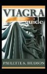 Paulette K. Hudson - Viagra Guide: All You Need to Know about the Viagra Dosage, Side-Effects and Uses