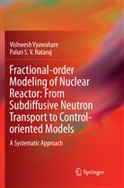 Paluri S V Nataraj, Paluri S. V. Nataraj, Vishwes Vyawahare, Vishwesh Vyawahare - Fractional-order Modeling of Nuclear Reactor: From Subdiffusive Neutron Transport to Control-oriented Models