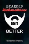 M. Shafiq - Bearded Mathematicians Do It Better: Composition Notebook, Funny Birthday Journal for Math Students and Teachers to Write on
