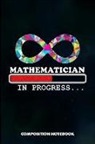 M. Shafiq - Mathematician in Progress: Composition Notebook, Birthday Journal for Math Students and Teachers to Write on