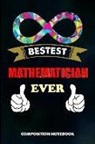 M. Shafiq - Bestest Mathematician Ever: Composition Notebook, Funny Birthday Journal for Math Students and Teachers to Write on