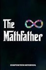 M. Shafiq - The Mathfather: Composition Notebook, Funny Dad Birthday Journal for Math Students and Teachers to Write on
