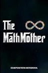 M. Shafiq - The Mathmother: Composition Notebook, Funny Mom Birthday Journal for Math Students and Teachers to Write on
