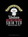 Blue Cloud Novelty - Always Be Yourself Unless You Can Be a Shih Tzu Then Be a Shih Tzu: Composition Notebook: Wide Ruled