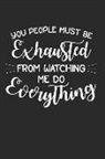 Paige Cooper - You People Must Be Exhausted from Watching Me Do Everything: This Is a Blank, Lined Journal That Makes a Perfect Mother's Day Gift for Women. It's 6x9