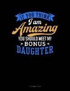 Jeryx Publishing - If You Think I Am Amazing You Should Meet My Bonus Daughter: 3 Column Ledger