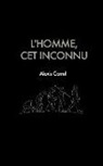 Alexis Carrel - L'Homme, CET Inconnu