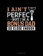 Jeryx Publishing - I Ain't Perfect But I'm a Bonus Dad So Close Enough: 3 Column Ledger