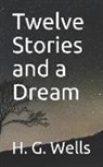 H. G. Wells - Twelve Stories and a Dream