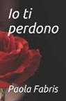 Paola Fabris - IO Ti Perdono