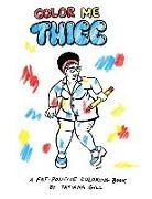 Tatiana Gill - Color Me Thicc: A Fat-Positive Coloring Book