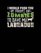 Jeryx Publishing - I Would Push You in Front of Zombies to Save My Labrador: 3 Column Ledger