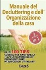 Chloe S - Manuale del Decluttering E Dell'organizzazione Della Casa: Più Di 100 Consigli Per Rimettere La Tua Vita in Carreggiata E Per Goderti Spazi Meraviglio