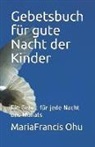 Mariafrancis Ohu - Gebetsbuch Für Gute Nacht Der Kinder: Ein Gebet Für Jede Nacht Des Monats