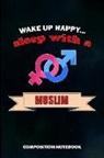 M. Shafiq - Wake Up Happy... Sleep with a Muslim: Composition Notebook, Birthday Journal for Ramadan Dua Islamic Faith Followers to Write on
