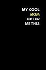 Motu Journals - My Cool Mom Gifted Me This: Lined Notebook Journal to Write In, Funny Gift Idea (150 Pages)