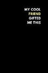 Motu Journals - My Cool Friend Gifted Me This: Lined Notebook Journal to Write In, Funny Gift Idea (150 Pages)